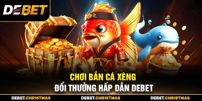 Bắn cá Xèng Debet - Nổ hũ giá trị, thưởng khủng Bắn cá Xèng Debet - Nổ hũ giá trị, thưởng khủng