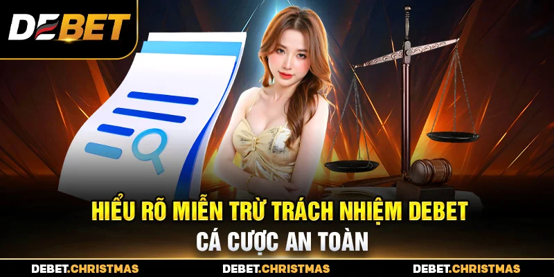 Miễn trừ trách nhiệm Debet - Bảo vệ người chơi an toàn Miễn trừ trách nhiệm Debet - Bảo vệ người chơi an toàn