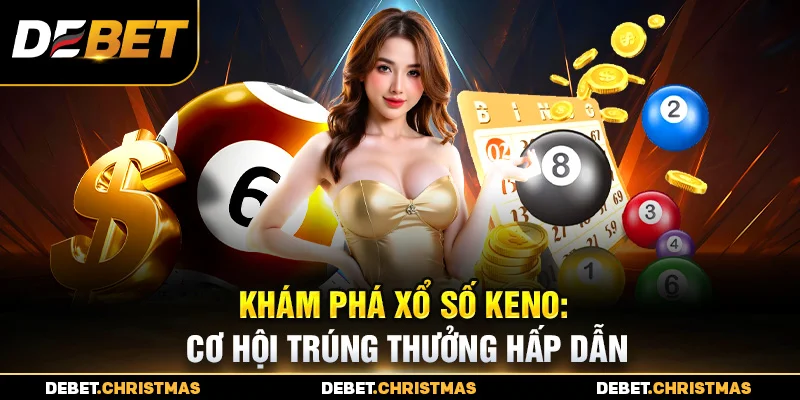 Chuyên gia chia sẻ bí quyết soi số Keno Debet hiệu quả 2025