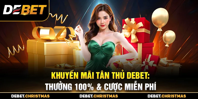 Khuyến mãi tân thủ Debet - Lượt cược miễn phí an toàn Khuyến mãi tân thủ Debet - Lượt cược miễn phí an toàn
