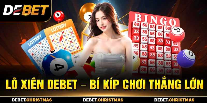 Lô xiên Debet - Cơ hội trúng lớn với tỷ lệ cao Lô xiên Debet - Cơ hội trúng lớn với tỷ lệ cao